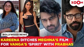 Kareena Kapoor Khan makes SHOCKING choice: Prabhas and Vanga's 'Spirit' over Meghna Gulzar's film!