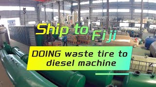 DOING waste tire to diesel machine is on its way to Fiji