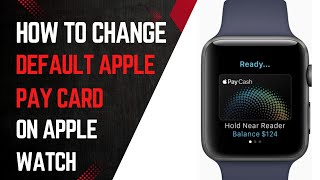 How to Change Default Apple Pay Card on Apple Watch