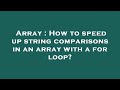 Array : How to speed up string comparisons in an array with a for loop?