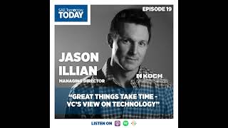 19. Great Things Take Time - VC's View on Technology with Jason Illian, Managing Director, Koch D...