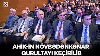 AHİK-in növbədənkənar qurultayı keçirilib