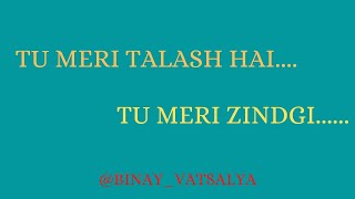 Tu meri talash hai.... Tu meri Zindgi |||  तू मेरी तलाश है... तू मेरी जिंदगी |||