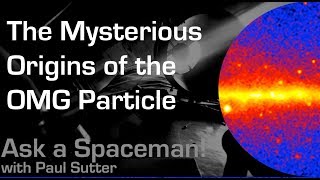 The Mysterious Origins of the OMG Particle - Ask a Spaceman!