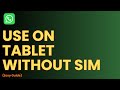 How to Use WhatsApp on Tablet Without SIM !