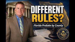 Florida Probate Rules by County Explained (2026) — Why Every Florida Court Works Differently