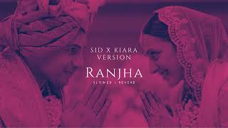 SID x KIARA - RANJHA ( Slowed + Reverb) (Wedding Version)