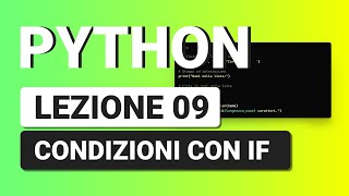 PYTHON Tutorial Italiano 09 - Condizioni con IF, ELIF e ELSE