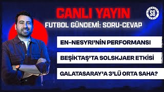 FUTBOL GÜNDEMİ SORU \u0026 CEVAP | EN-NESYRI, SOLSKJAER'İN BEŞİKTAŞ'I, GALATASARAY'A ÜÇLÜ ORTA SAHA?