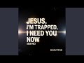Jesus, I’m Trapped, I Need You Now