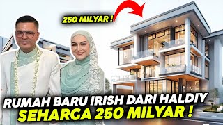 7 FAKTA RUMAH BARU IRISH BELLA, HALDY SABRI ROGOH KOCEK 250 MILIAR BELIKAN RUMAH BARU UNTUK IRISH !