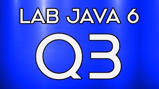 Lab 022 Lab Java 6 Question 3