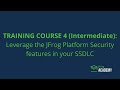 TRAINING COURSE 4 (Intermediate): Leverage the JFrog Platform Security features in your SSDLC