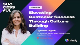 Success/ful ep. 9: Elevating Customer Success Through Team Culture (w/Cynthia Taylor of Culture Amp)
