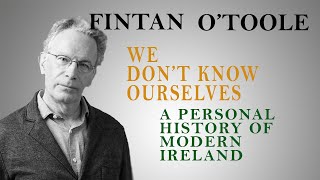 Fintan O'Toole - We Don't Know Ourselves
