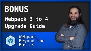 Webpack - Bonus Ep - Upgrade Guide for 3 to 4