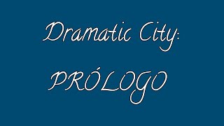 Dramatic City 💙✨ -Prólogo-