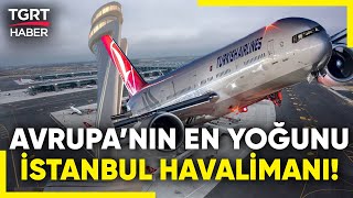 İstanbul Havalimanı, Avrupa'nın Zirvesinde! Dünyada 9. Sırada! - TGRT Haber