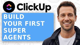 How to Build Your First 3 ClickUp Super Agents [Step-by-Step]