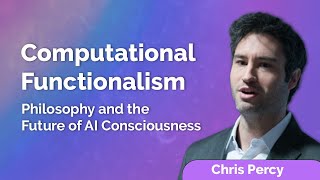 Chris Percy: Computational Functionalism, Philosophy, and the Future of AI Consciousness