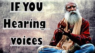 Sadhguru - Hearing voices in your mind? Then listen!
