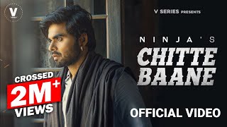CHITTE BAANE : Official Video | NINJA | New Punjabi Song 2021 | Latest Punjabi Song 2021 | V SERIES