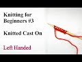 Knitted Cast On - Left Handed - Knitting for Beginners #3