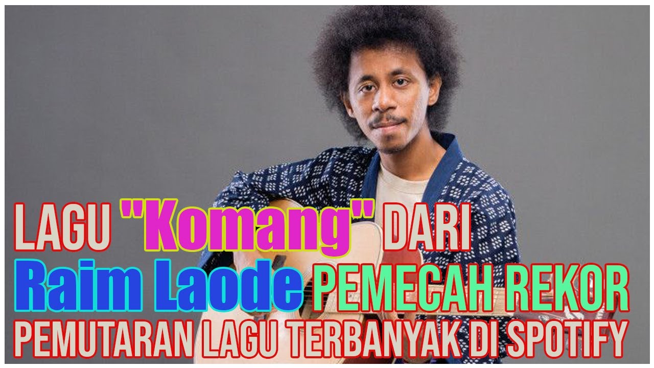 Lagu "Komang" Dari Raim Laode Pemecah Rekor Lagu Paling Banyak Diputar ...