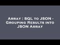 Array : SQL to JSON - Grouping Results into JSON Array