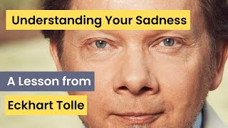 The Reason Why You Are Feeling Sad, Eckhart Tolle Describes
