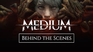 The Medium - Behind The Scenes