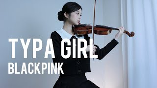 BLACKPINK -Typa Girl - Violin Cover