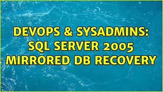 DevOps & SysAdmins: SQL Server 2005 Mirrored DB Recovery (2 Solutions!!)