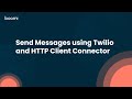 Send Messages using Twilio and HTTP Client Connector