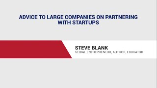 Steve Blank: Advice to large companies on partnering with startups