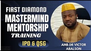 DIAMOND IPO & QSG FIRST MASTERMIND TRAINING BY AMB DR VICTOR ABALSON