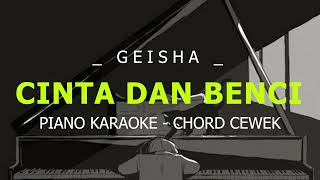Cinta dan Benci Piano Karaoke Geisha chord cewek