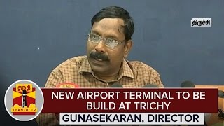 New Airport Terminal to be build at Trichy - Gunasekaran, Airport Director | Thanthi TV