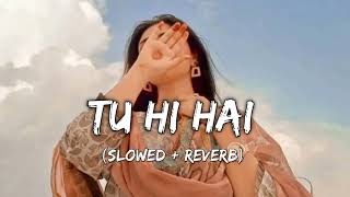 Tu Hi Hai Tu Hi Toh | (Slowed\u0026Reverb) - Half Girlfriend Arjun kapoor \\ Shraddha kapoor