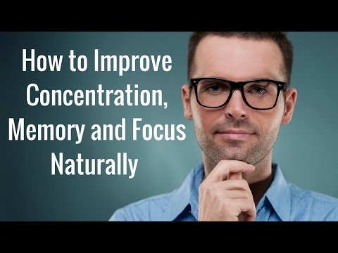 How to Improve Memory, Concentration and Focus Naturally How to Improve Memory, Concentration and Focus Naturally