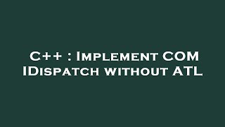 C++ : Implement COM IDispatch without ATL