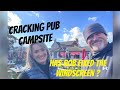 CRACKING PUB CAMPSITE- HAS ROB FIXED THE  WINDSCREEN