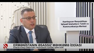 Ermənistanın əsassız məhkəmə iddiası barədə İİTKM-in icraçı direktoru Vüsal Qasımlı şərh edib