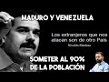 Maduro y Venezuela - Someter al 90 % de la poblacion