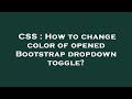 CSS : How to change color of opened Bootstrap dropdown toggle?