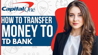 How To Transfer Money from Capital One to TD Bank (2023)