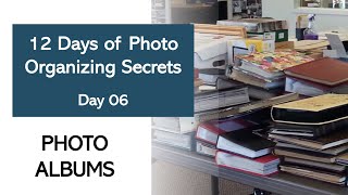 The Sixth Day of Photo Organizing Secrets - Photo Albums