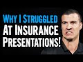 Why I Struggled With My Presentations As A New Insurance Agent!