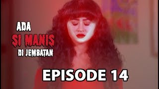 Cinta di Hati Manis - Ada si Manis di Jembatan Episode 14 part 1