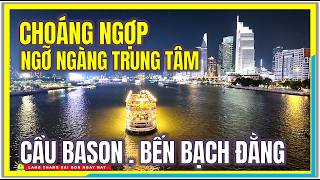 Thật CHOÁNG NGỢP và NGỠ NGÀNG TRUNG TÂM | CẦU BASON và BẾN BẠCH ĐẰNG | Trung Tâm Sài Gòn Ngày Nay